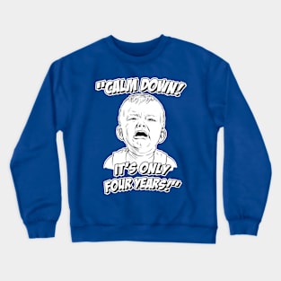 Calm Down! It's Only Four Years! Crewneck Sweatshirt